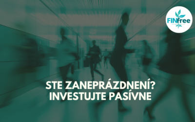 Ste zaneprázdnení ? Investujte pasívne.